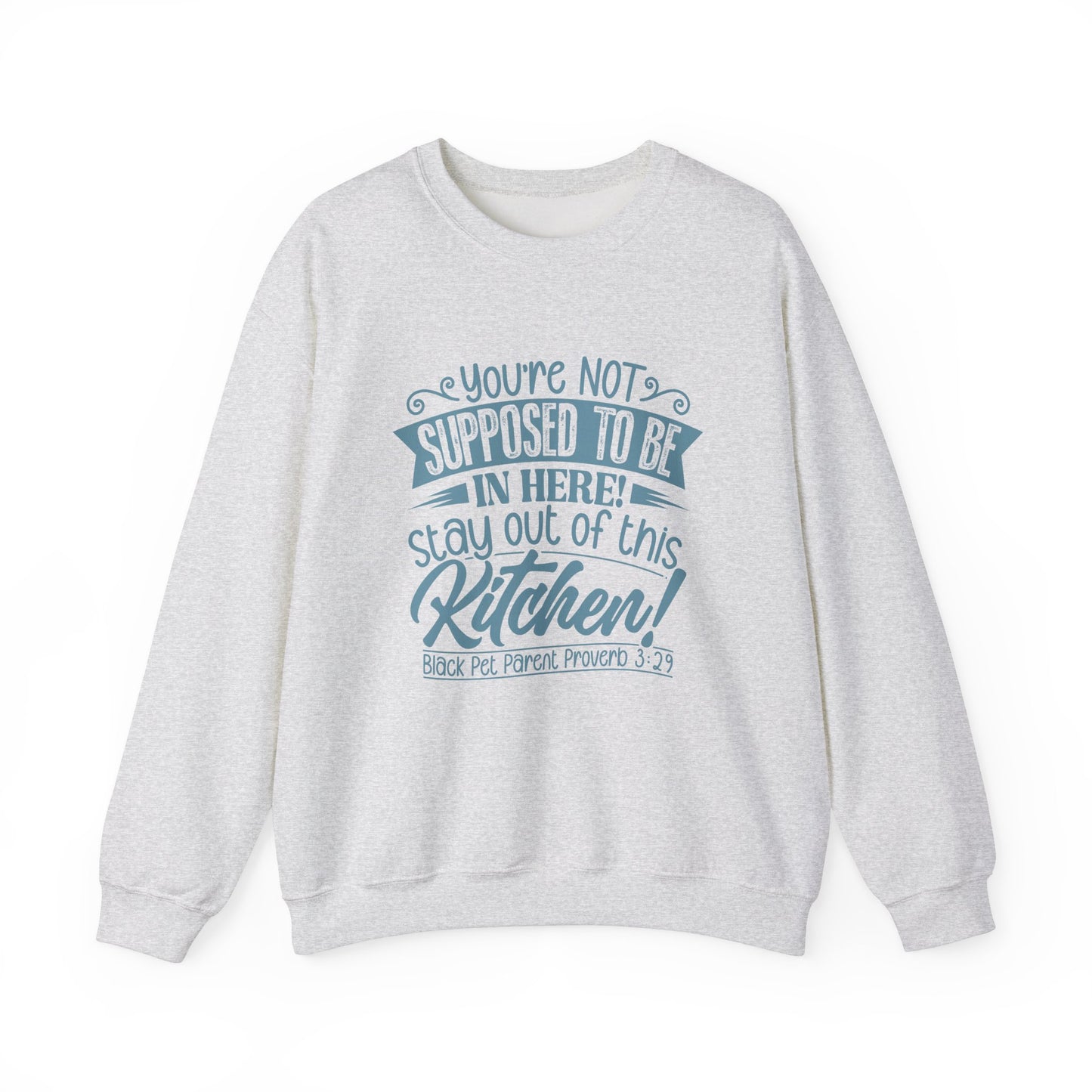 Get Out of the Kitchen! Crewneck Sweatshirt