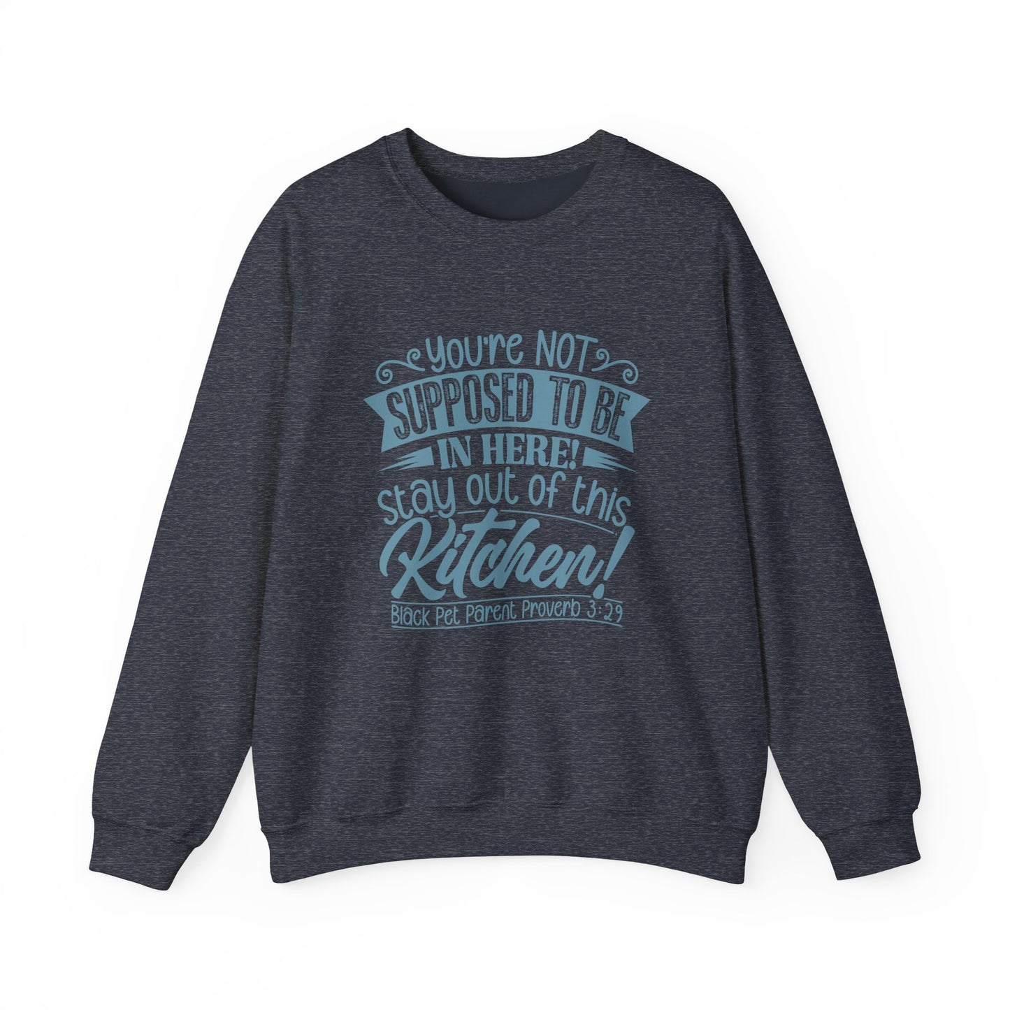 Get Out of the Kitchen! Crewneck Sweatshirt